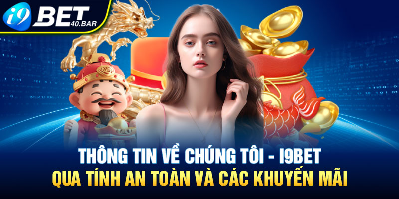 Thông tin về chúng tôi - I9bet qua tính an toàn và các khuyến mãi