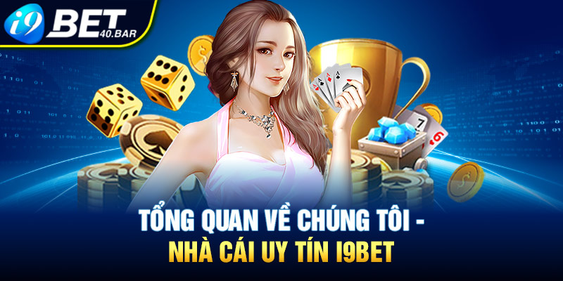 Tổng quan về chúng tôi - Nhà cái uy tín I9bet