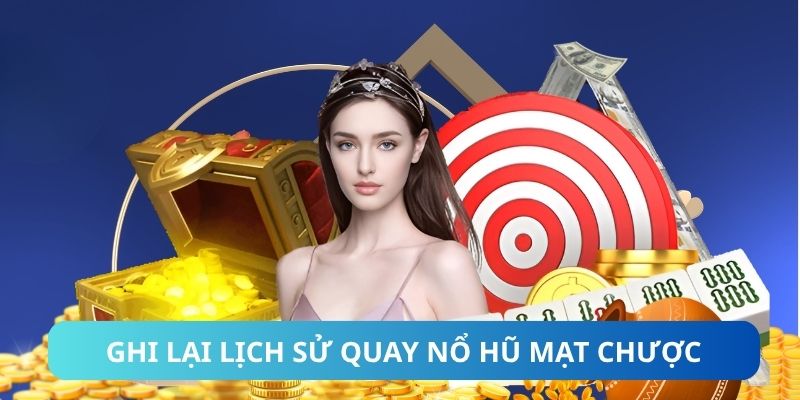 Ghi lại lịch sử quay nổ hũ mạt chược