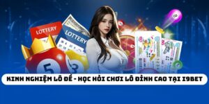 Kinh Nghiệm Lô Đề - Học Hỏi Chơi Lô Đỉnh Cao Tại I9BET