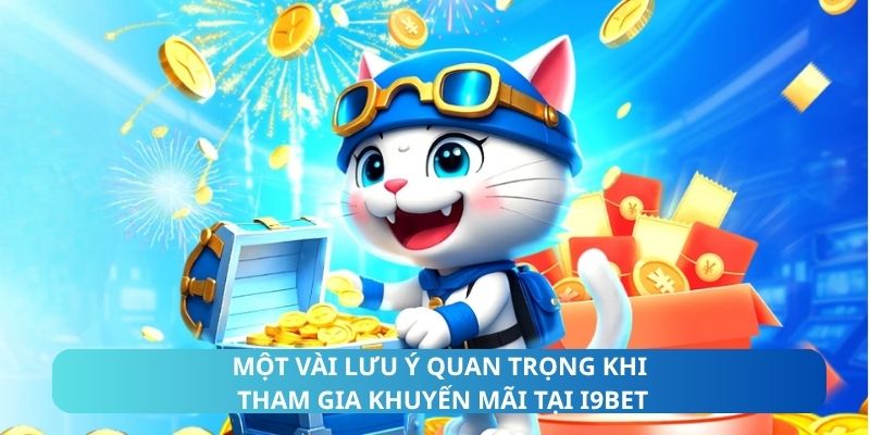 Một vài lưu ý quan trọng khi tham gia khuyến mãi tại i9Bet